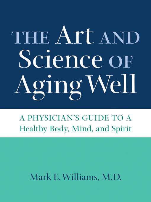 Title details for The Art and Science of Aging Well by Mark E. Williams, M.D. - Available